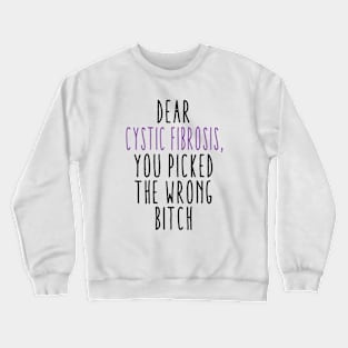 Dear Cystic Fibrosis You Picked The Wrong Bitch Crewneck Sweatshirt